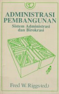 Administrasi Pembangunan: Sistem Administrasi dan Birokrasi